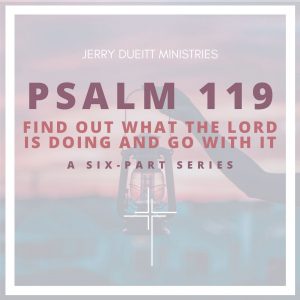 Psalm 119 Find Out What the Lord Is Doing and Go With It
