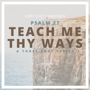 Psalm 27: Teach Me Thy Ways