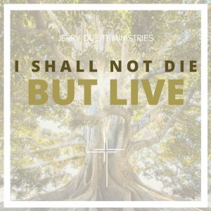 I Shall Not Die But Live